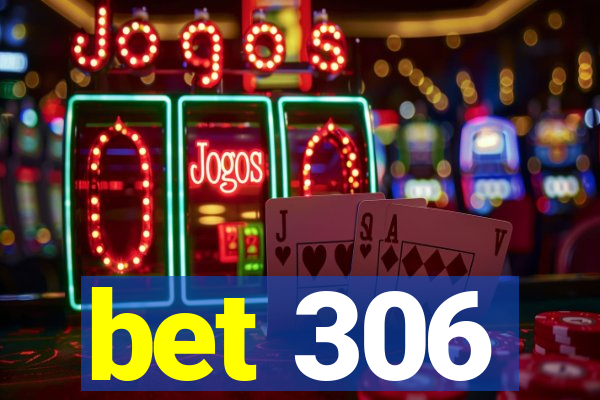 bet 306